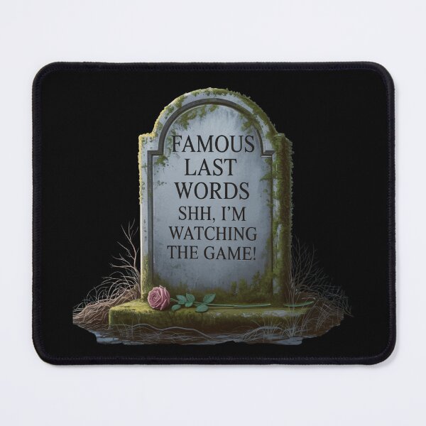 Item preview, Famous Last Words: Shh, I'm Watching The Game! designed and sold by signshirtz.