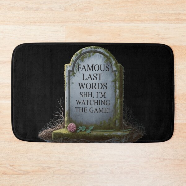 Item preview, Famous Last Words: Shh, I'm Watching The Game! designed and sold by signshirtz.