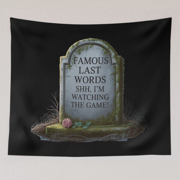 Item preview, Famous Last Words: Shh, I'm Watching The Game! designed and sold by signshirtz.