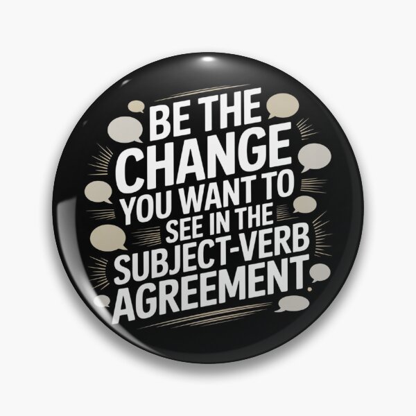 Item preview, Be the Change You Want to See in the Subject-Verb Agreement designed and sold by theartfulaspie.