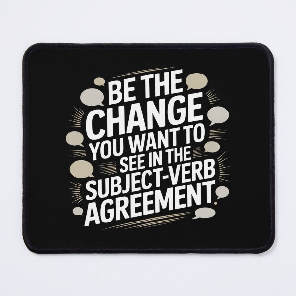 Item preview, Be the Change You Want to See in the Subject-Verb Agreement designed and sold by theartfulaspie.
