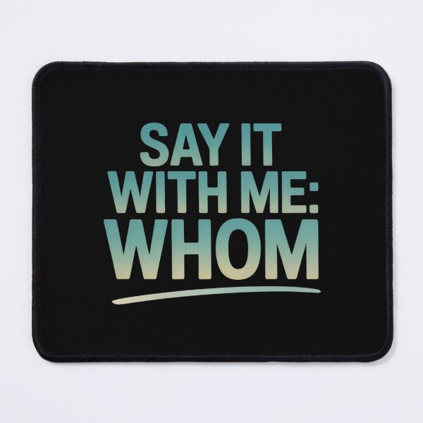 Item preview, Say It With Me: Whom designed and sold by theartfulaspie.
