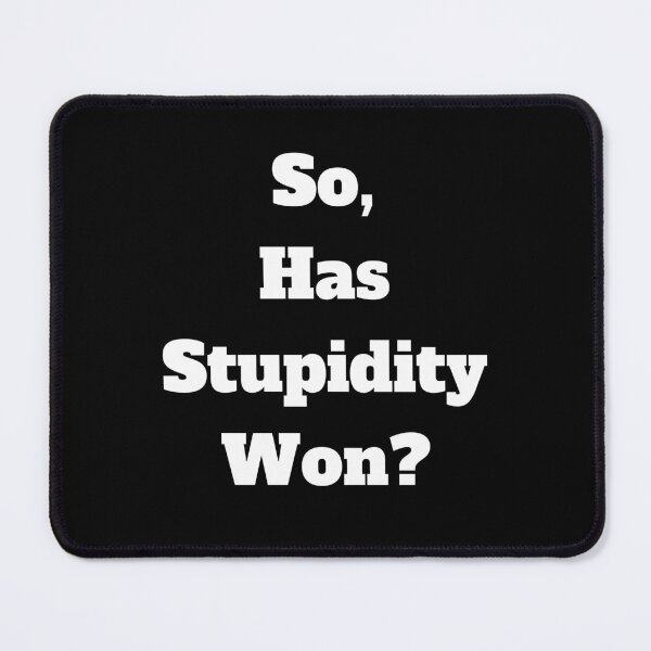 Item preview, So, Has Stupidity Won? designed and sold by signshirtz.