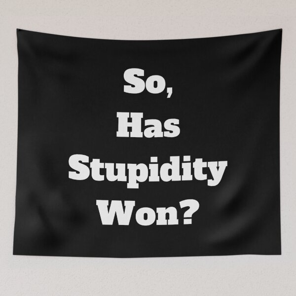 Item preview, So, Has Stupidity Won? designed and sold by signshirtz.