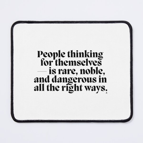 Item preview, People thinking for themselves  — is rare, noble, and dangerous in all the right ways. designed and sold by Finds.