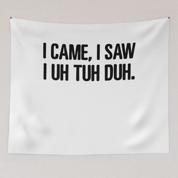 Item preview, I Came I Saw I Uh Tuh Tuh Meme designed and sold by elderberry.