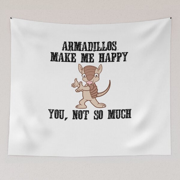 Item preview, Armadillos Make Me Happy You Not So Much designed and sold by TeeTimeGuys.