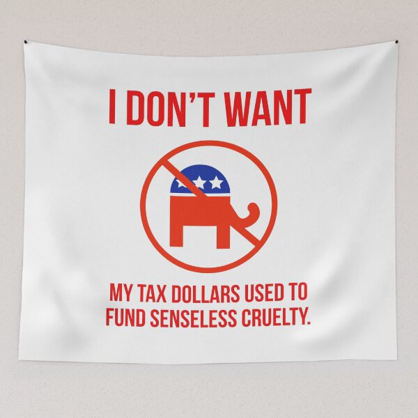 Item preview, I don’t want my tax dollars used to fund senseless cruelty. designed and sold by Rachel the Artist .