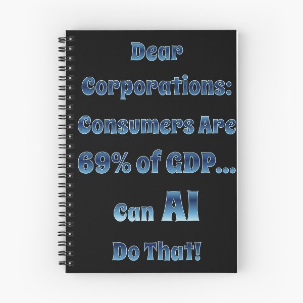 Item preview, Dear Corporations: Consumers Are 69 Percent of GDP...Can AI Do That! designed and sold by signshirtz.
