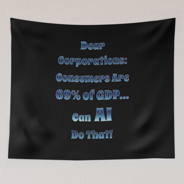 Item preview, Dear Corporations: Consumers Are 69 Percent of GDP...Can AI Do That! designed and sold by signshirtz.