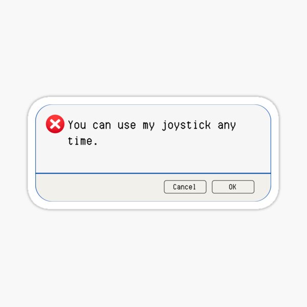 Aperçu de l'œuvre ERREUR INATTENDUE : Vous pouvez utiliser mon joystick à tout moment. - Panneaux informatiques amusants créée et vendue par DesignsFromTW-S.