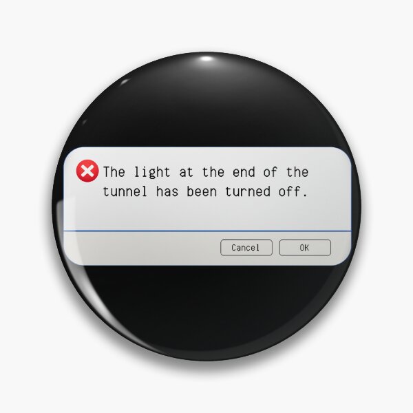 Item preview, UNEXPECTED ERROR:  The light at the end of the tunnel has been turned off. - funny computer signs designed and sold by DesignsFromTW-S.