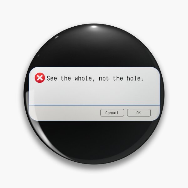 Item preview, UNEXPECTED ERROR:  See the whole, not the hole. - funny computer signs designed and sold by DesignsFromTW-S.