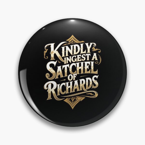 Item preview, Kindly Ingest A Satchel Of Richards designed and sold by Nerd Forge.