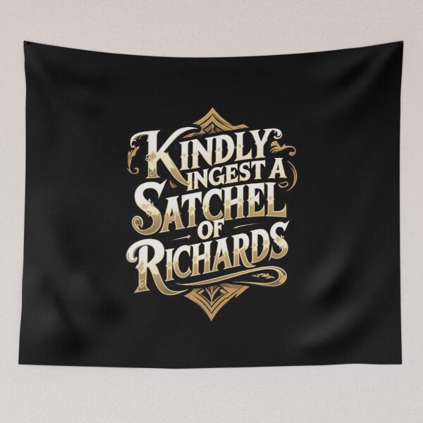 Item preview, Kindly Ingest A Satchel Of Richards designed and sold by Nerd Forge.