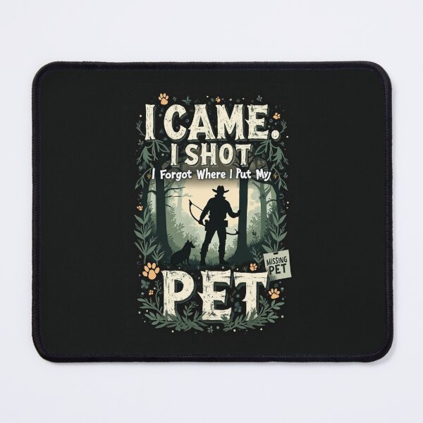 Item preview, I Came, I Shot, I Forgot Where I Put My Pet designed and sold by Nerd Forge.