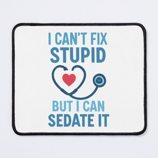 Item preview, Nurse Humor: "I Can't Fix Stupid, But I Can Sedate It designed and sold by bobscraze.