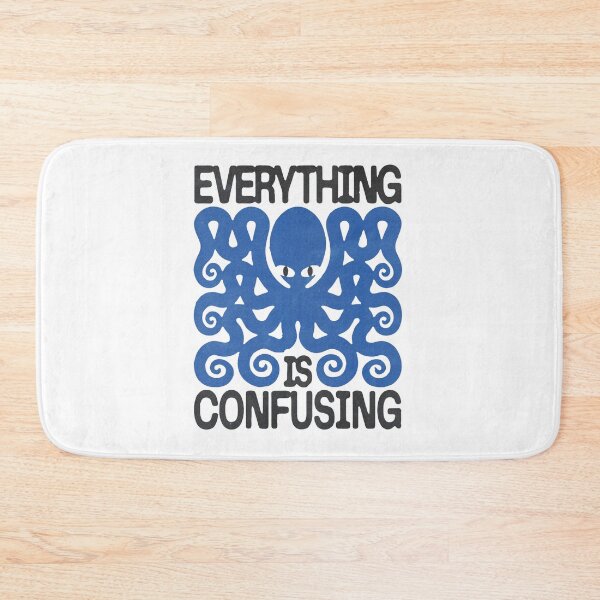 Item preview, Everything Is Confusing Octopus Graphic designed and sold by Briarpatch Designs.