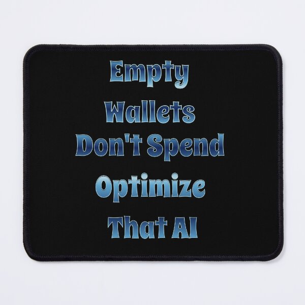Item preview, Empty Wallets Don't Spend - Optimize That AI designed and sold by signshirtz.