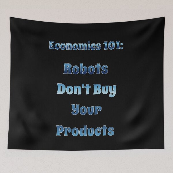 Item preview, Economics 101: Robots Don't Buy Your Products designed and sold by signshirtz.
