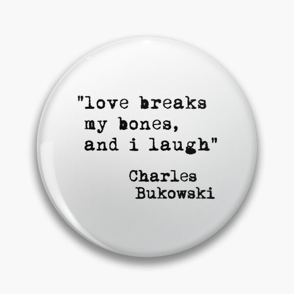 Item preview, "love breaks my bones, and i laugh" -Charles Bukowski designed and sold by corbrand.