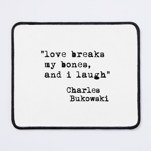 Item preview, "love breaks my bones, and i laugh" -Charles Bukowski designed and sold by corbrand.