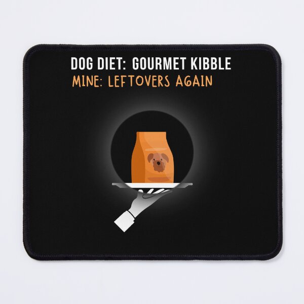 Item preview, Funny Dog Lover - Dog Diet Gourmet Kibble, Mine Left Over Again designed and sold by WGBTee.