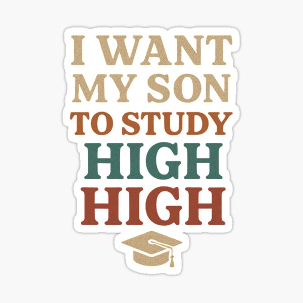 Item preview, I Want My Son To Study High – Funny Motivational Graduation Quote designed and sold by PairitLogos.