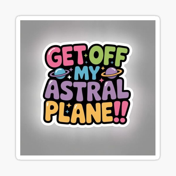 Item preview,  Get off My Astral Plane!!  designed and sold by CleverCulture.