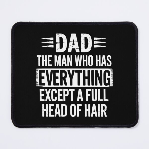 Item preview, Dad The Man Who Has Everything Except A Full Head Of Hair designed and sold by Sunset4Bones.