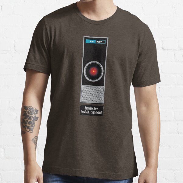 HAL 9000 Quote - I'm sorry, Dave. I'm afraid I can't do that Essential T-Shirt