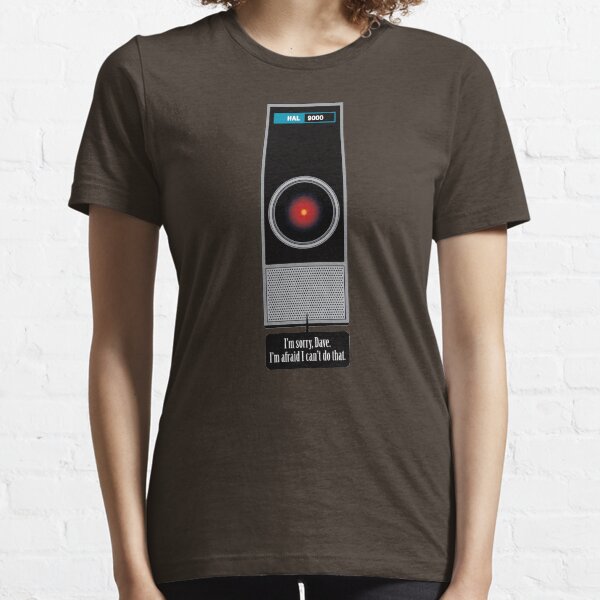 HAL 9000 Quote - I'm sorry, Dave. I'm afraid I can't do that Essential T-Shirt