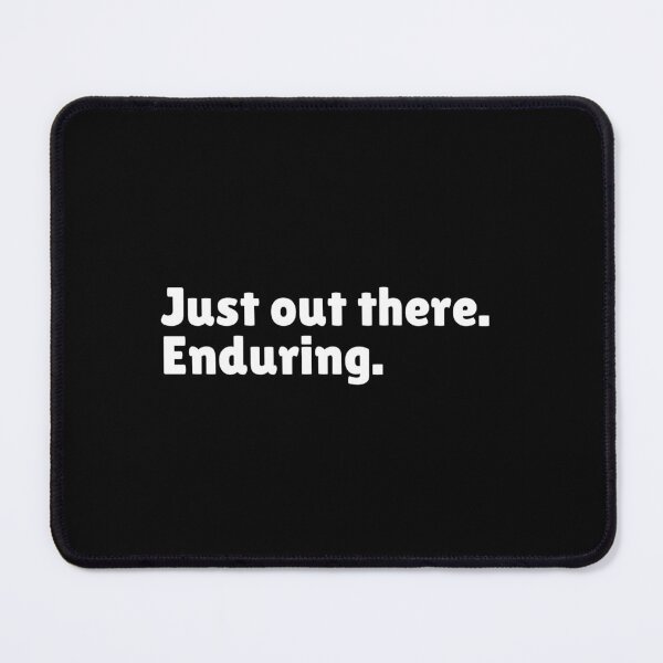 Item preview, Just Out There Enduring - Funny Stoic Quote | Stoicism Dry Humor designed and sold by LexaArtworks.