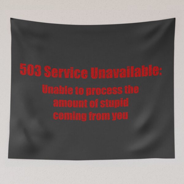 Item preview, 503 Service Unavailable: Unable to process the amount of stupid coming from you designed and sold by Photosinic.