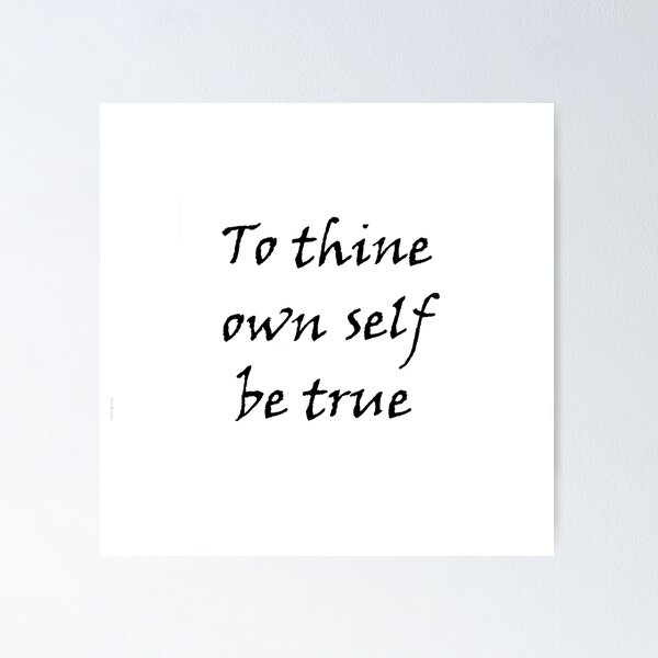 William Shakespeare Inspirational Quote: To Thine Own Self Be True Poster  for Sale by Elvin Dantes