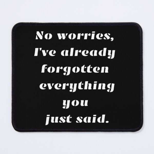 Item preview, Funny Sarcastic Gift No worries, I’ve already forgotten designed and sold by Aetheriswork.