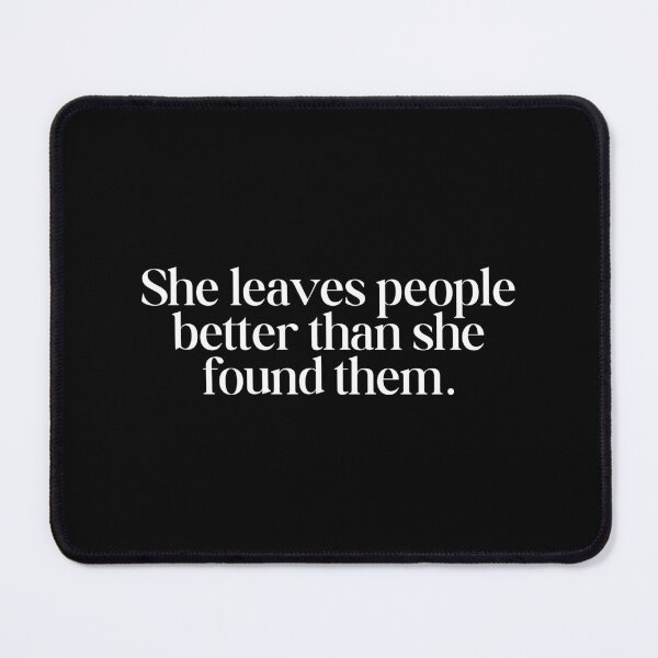 Item preview, She leaves people better than she found them. designed and sold by SWETA HALDER.