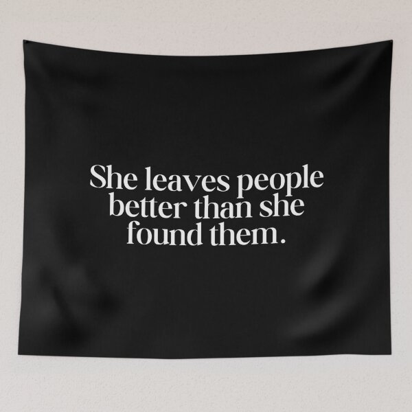 Item preview, She leaves people better than she found them. designed and sold by SWETA HALDER.