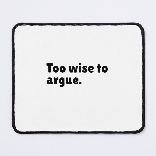 Item preview, Too wise to argue - Funny Stoic Quote | Stoicism Dry Humor designed and sold by LexaArtworks.