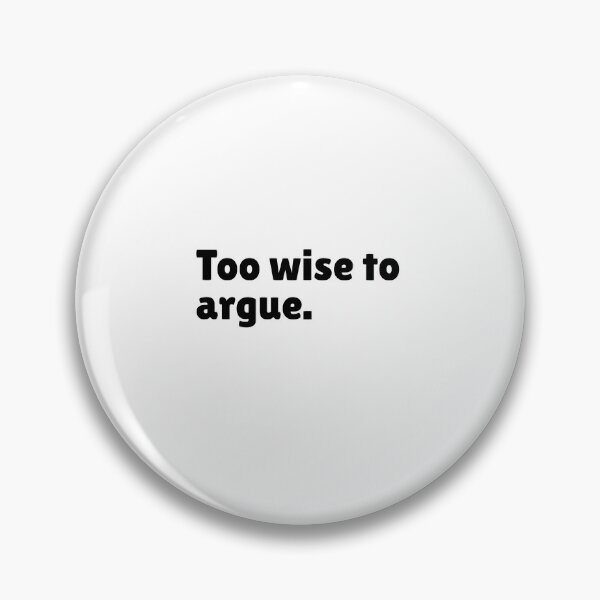 Item preview, Too wise to argue - Funny Stoic Quote | Stoicism Dry Humor  designed and sold by LexaArtworks.