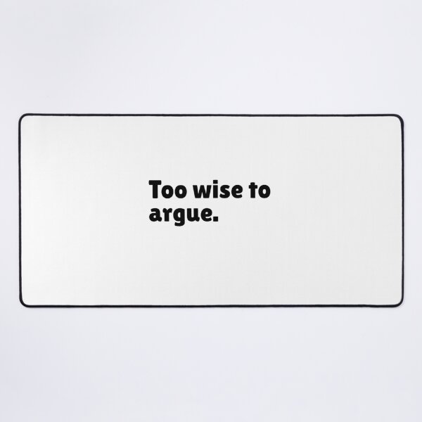 Item preview, Too wise to argue - Funny Stoic Quote | Stoicism Dry Humor designed and sold by LexaArtworks.