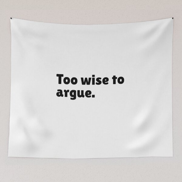 Item preview, Too wise to argue - Funny Stoic Quote | Stoicism Dry Humor  designed and sold by LexaArtworks.
