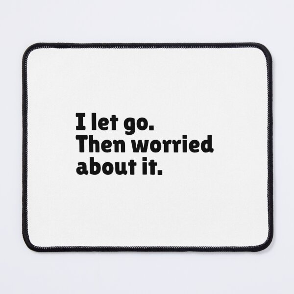Item preview, I Let Go. Then Worried About It - Relatable Stoic Quote | Stoicism Dry Humor designed and sold by LexaArtworks.