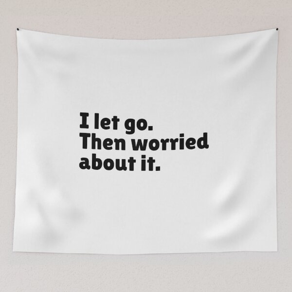 Item preview, I Let Go. Then Worried About It - Relatable Stoic Quote | Stoicism Dry Humor  designed and sold by LexaArtworks.
