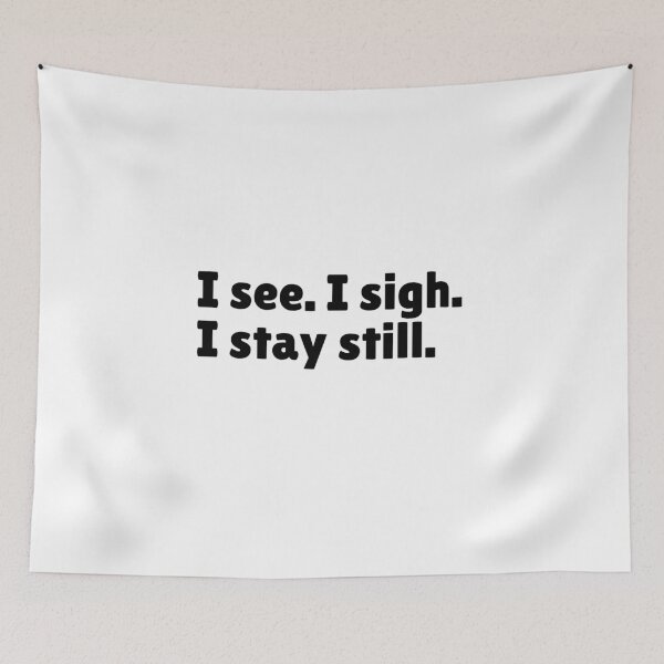 Item preview, I see. I sigh. I stay still - Relatable Stoic Quote | Stoicism Dry Humor  designed and sold by LexaArtworks.