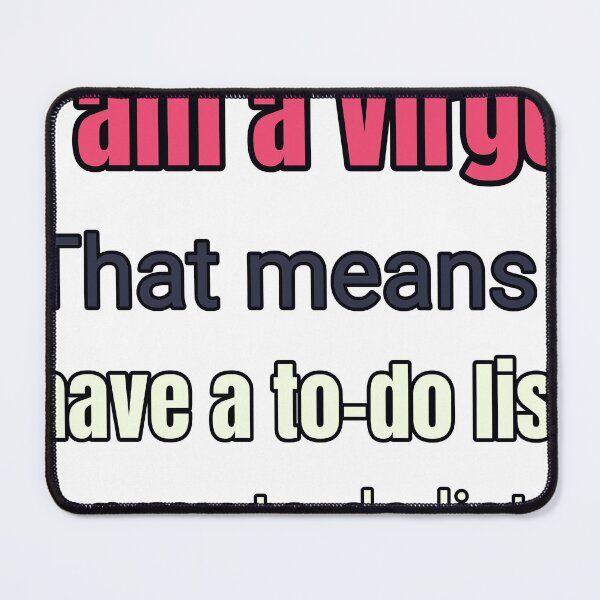 Item preview, I Am A Virgo That Means I Have A To Do List For My To Do Lists designed and sold by TheIconSmith.