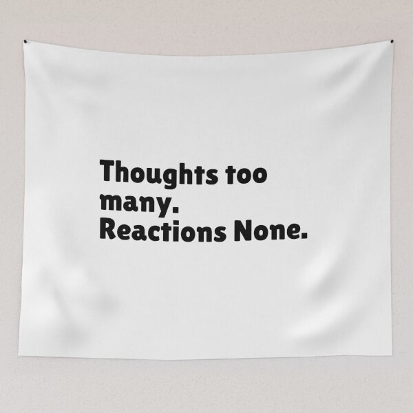 Item preview, Thoughts Too Many. Reactions None - Relatable Stoic Quote | Stoicism Dry Humor  designed and sold by LexaArtworks.