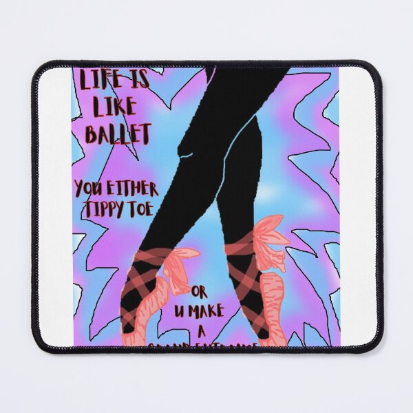 Item preview, Life Is Like Ballet – Tippy Toe or Make an Entrance designed and sold by BulletKitty82.