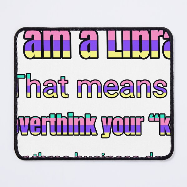 Item preview, I Am A Libra That Means I Overthink Your “K” For Three Business Days designed and sold by TheIconSmith.