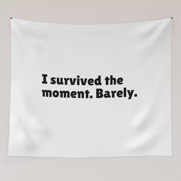 Item preview, I Survived The Moment. Barely - Funny Stoic Quote | Stoicism Dry Humor  designed and sold by LexaArtworks.